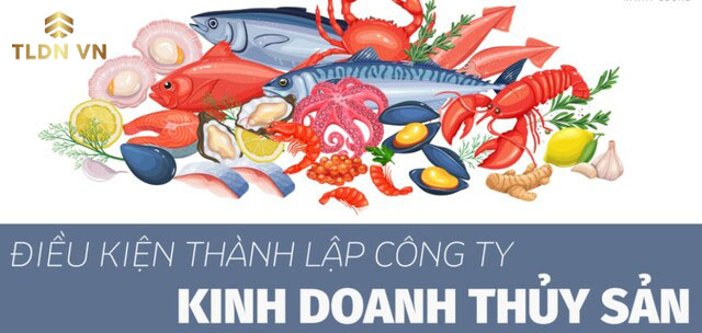 Điều kiện và kinh nghiệp thành lập công ty kinh doanh thủy sản