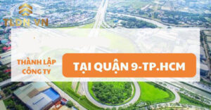 Quy trình thành lập công ty tại quận 9 TPHCM đầy đủ 