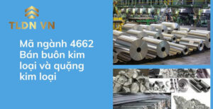 Mã ngành nghề 4662 quy định chủ yếu về việc: Bán buôn kim loại và quặng kim loại