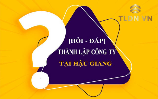 Thành lập công ty tại Hậu Giang trọn gói: Tư vấn và báo giá